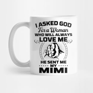 I Asked God For A Woman Who Love Me He Sent Me My Mimi Mug